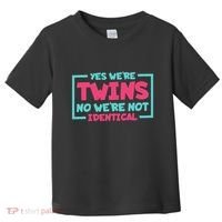 Yes WeRe Twins No WeRe Not Identical Twin Siblings Toddler T-Shirt thumb 0