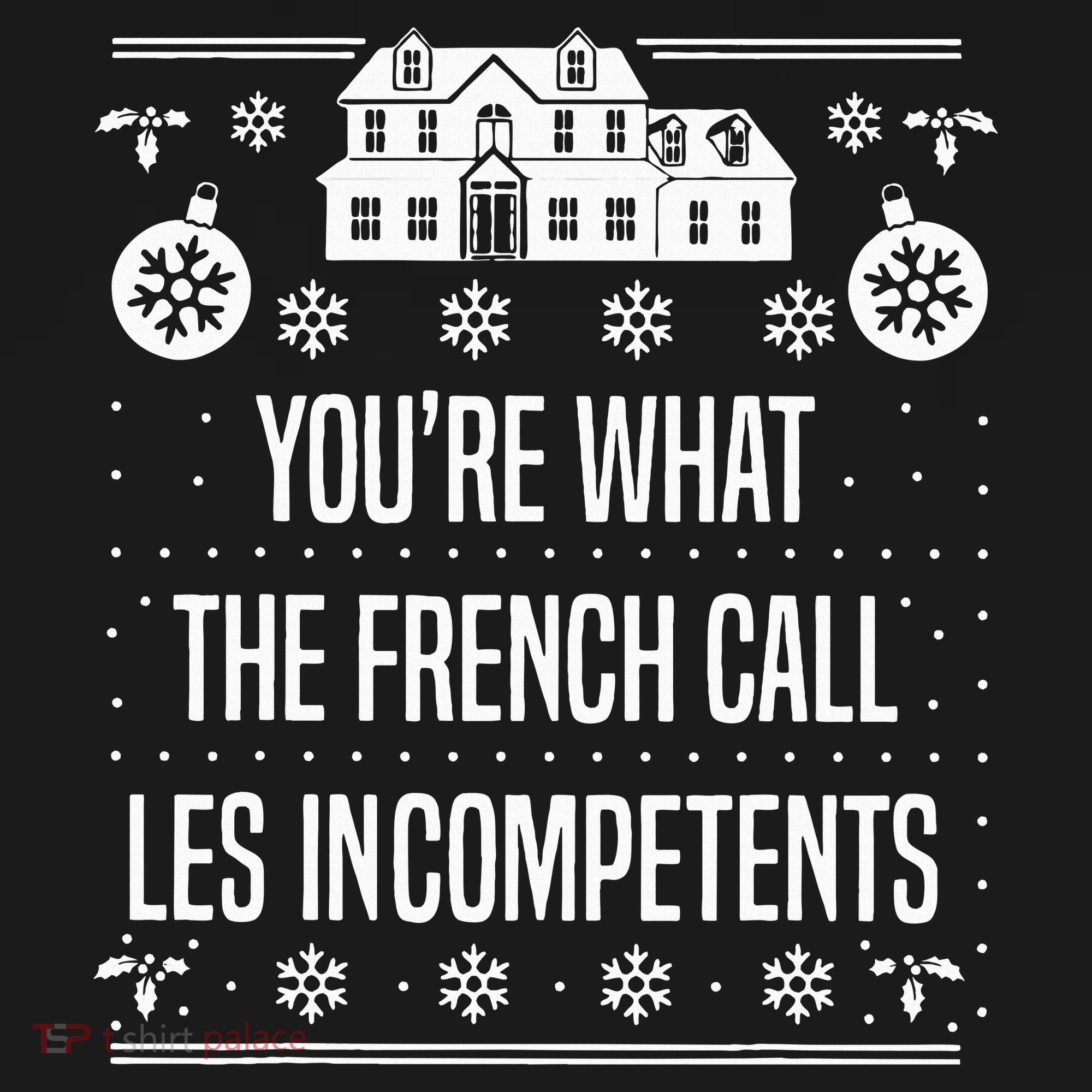 You're What The French Call Les Incompetents Xmas Alone Home  Ornament