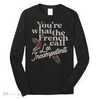 YouRe What The French Call Les Incompetents Long Sleeve Shirt thumb 0