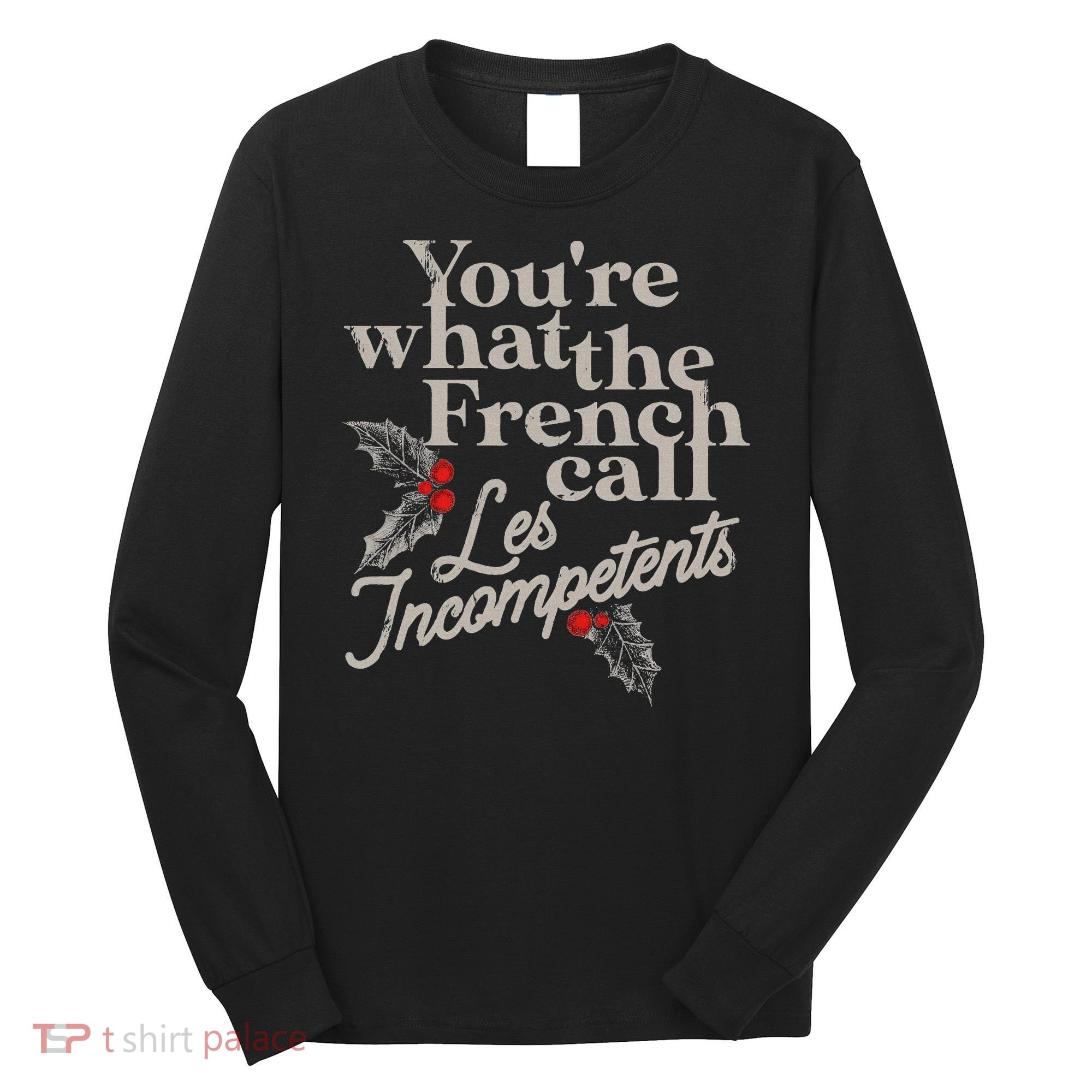 YouRe What The French Call Les Incompetents Long Sleeve Shirt