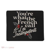 YouRe What The French Call Les Incompetents Mousepad thumb 0