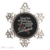 YouRe What The French Call Les Incompetents Ornament thumb 0