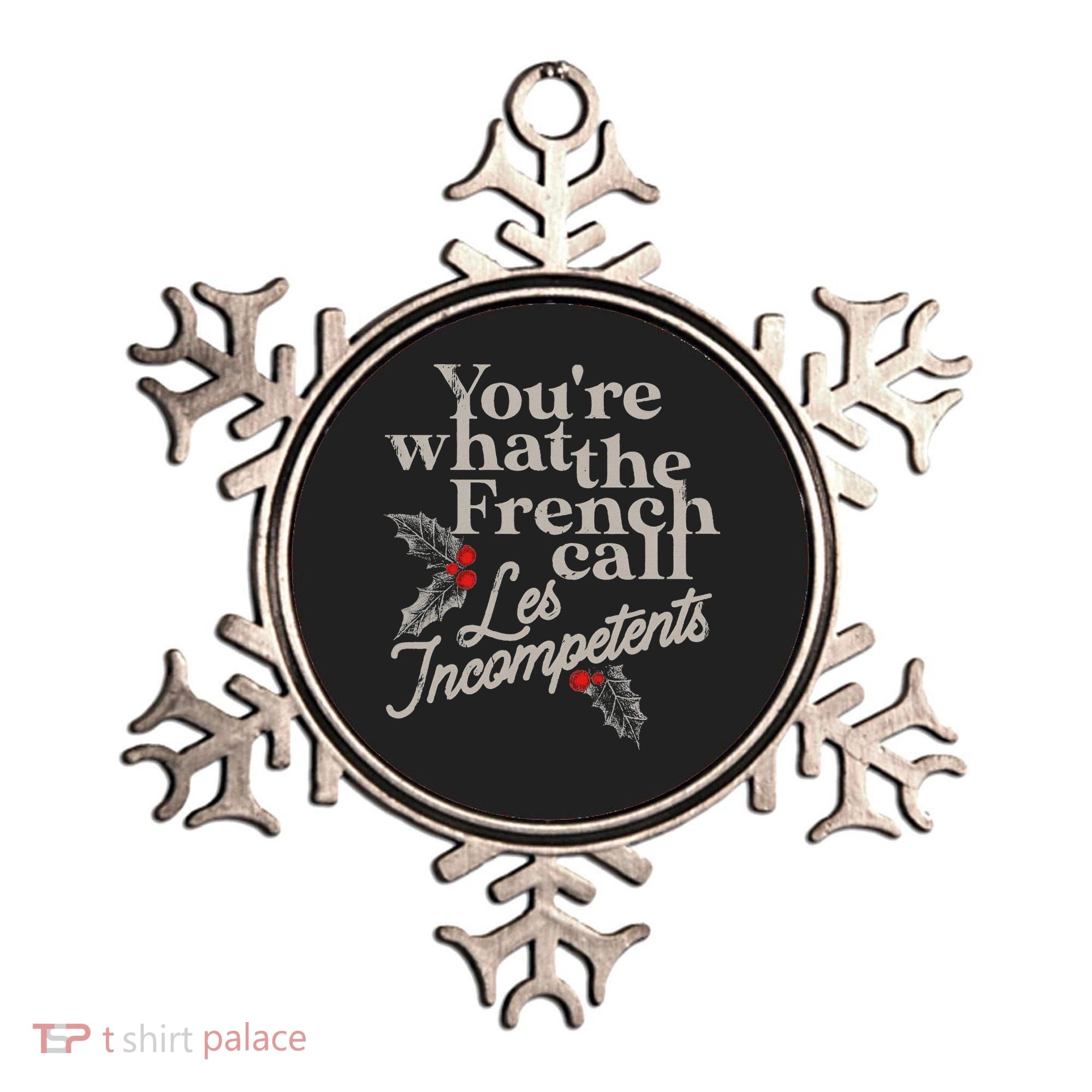 YouRe What The French Call Les Incompetents Ornament