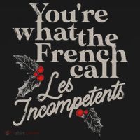 YouRe What The French Call Les Incompetents Ornament thumb 1