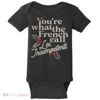 YouRe What The French Call Les Incompetents Baby Bodysuit thumb 0