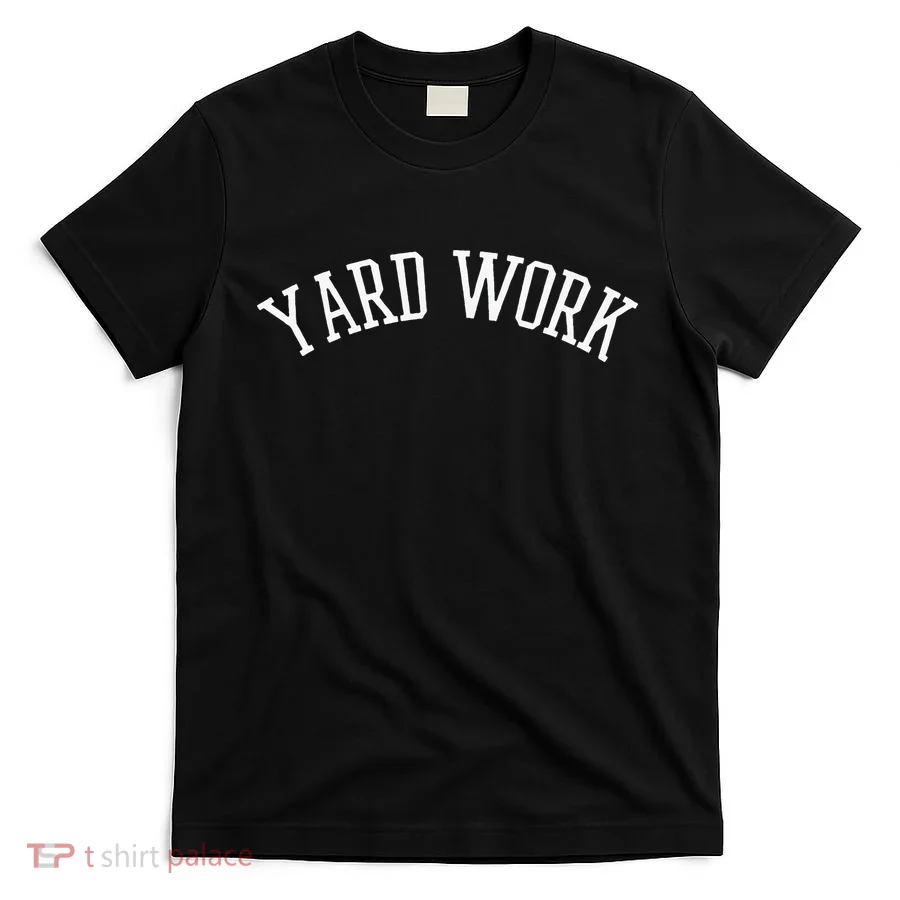 Yard Work T-Shirt