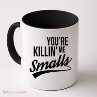 Your YouRe Killing Me Smalls Coffee Mug thumb 0