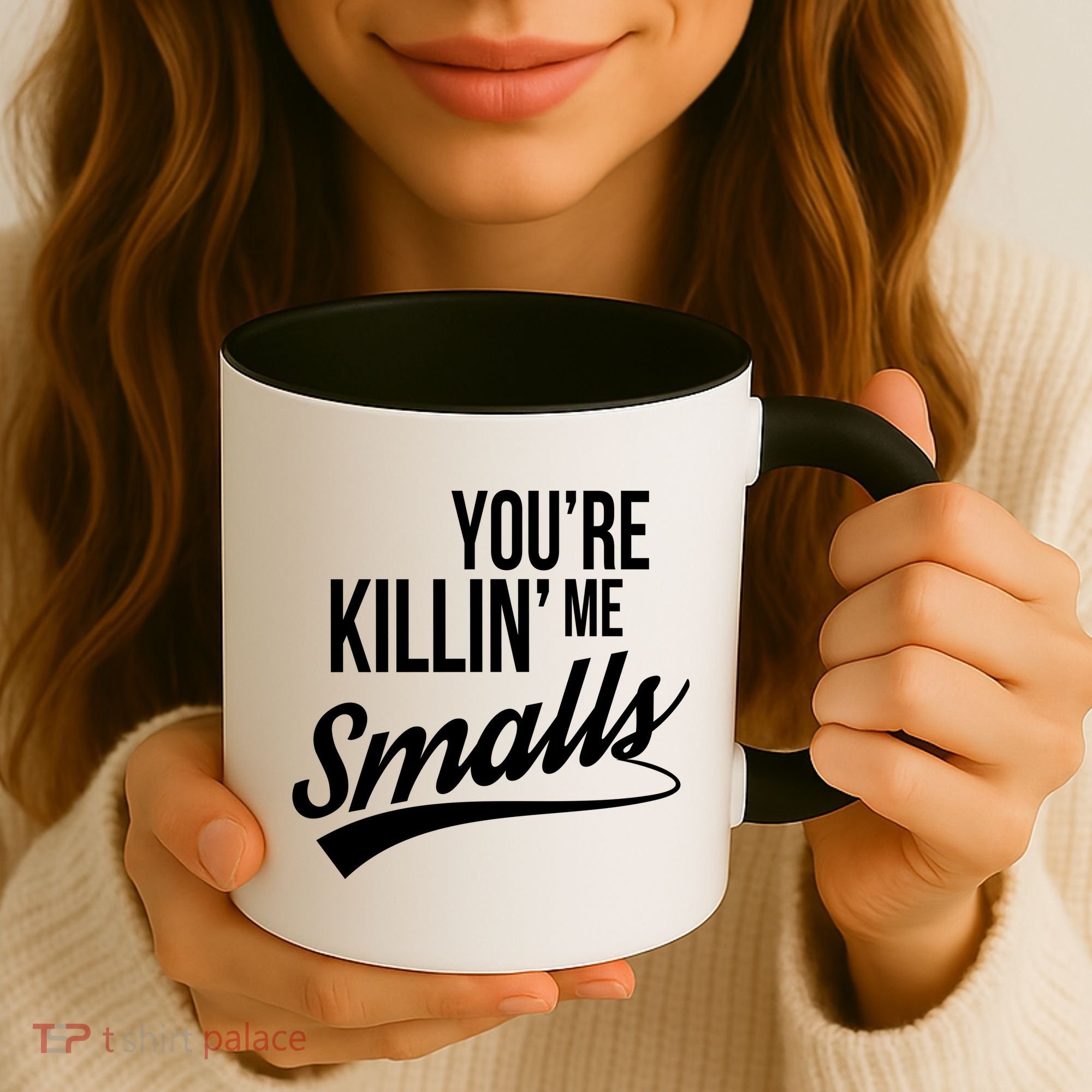 Your YouRe Killing Me Smalls Coffee Mug