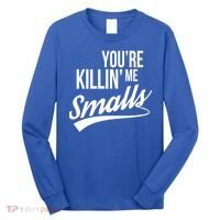 Your YouRe Killing Me Smalls Long Sleeve Shirt thumb 0