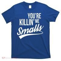 Your YouRe Killing Me Smalls T-Shirt thumb 0