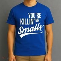 Your YouRe Killing Me Smalls T-Shirt thumb 3