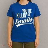 Your YouRe Killing Me Smalls T-Shirt thumb 4