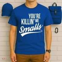 Your YouRe Killing Me Smalls T-Shirt thumb 6