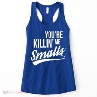 Your YouRe Killing Me Smalls Women's Tank Top thumb 0