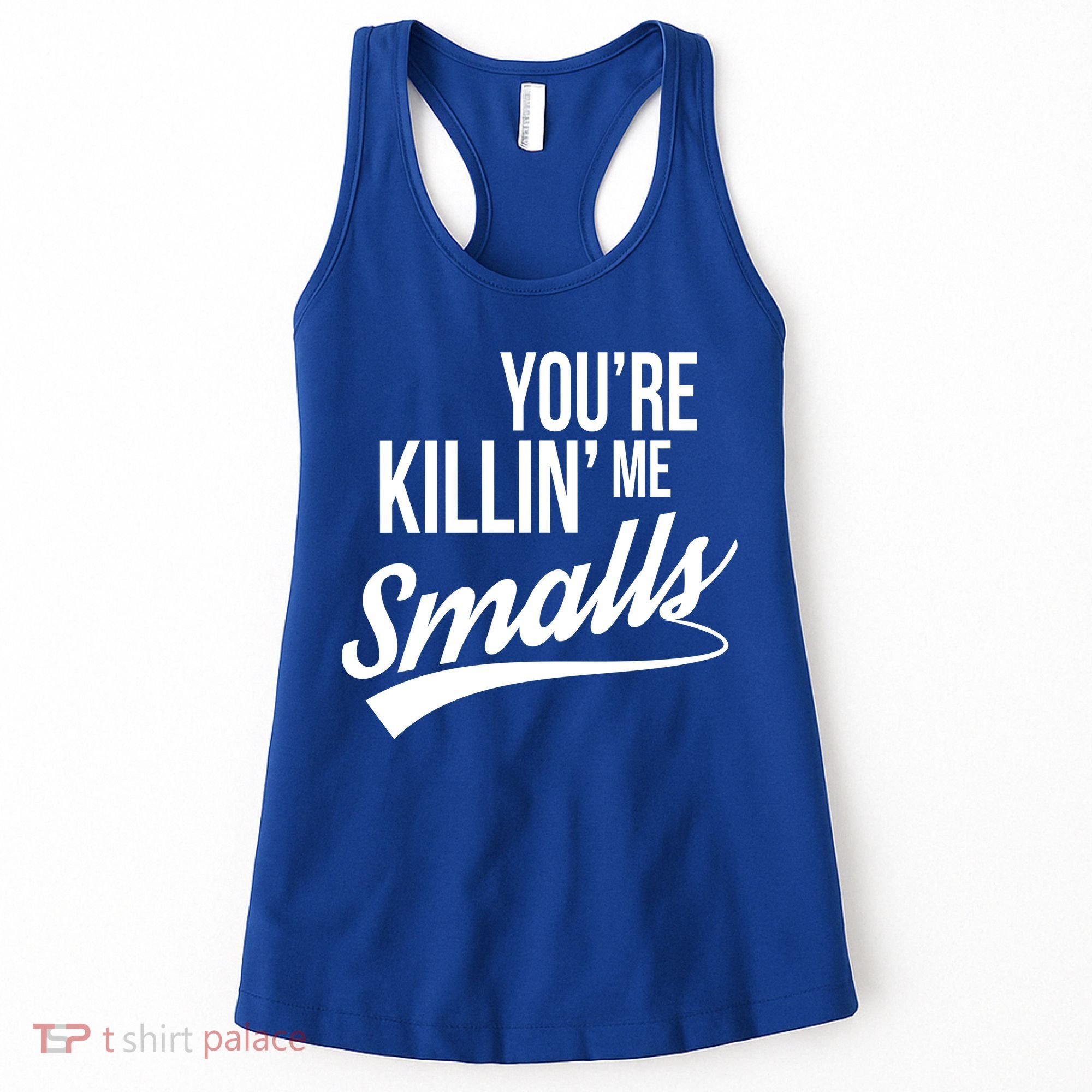 Your YouRe Killing Me Smalls Women's Tank Top