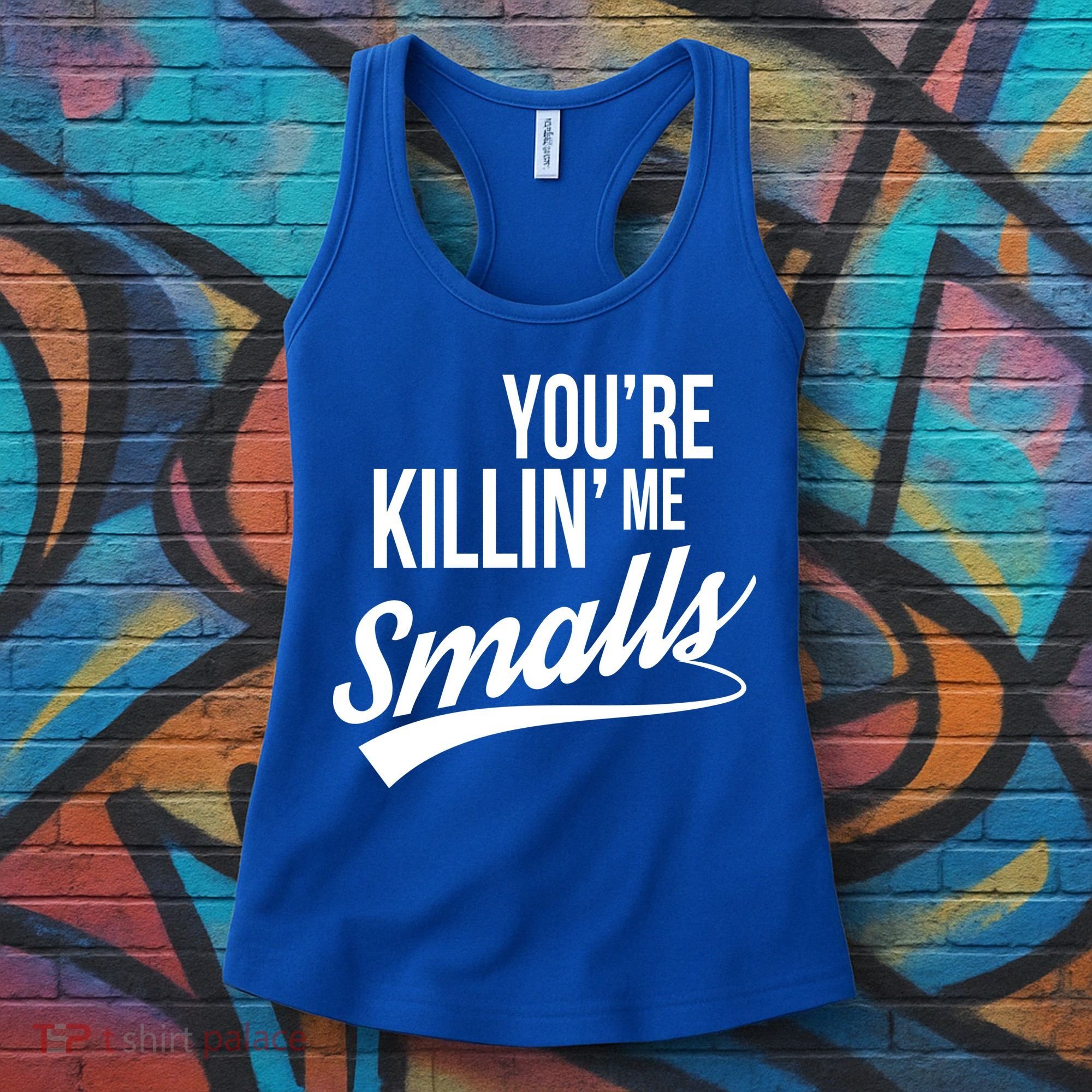 Your YouRe Killing Me Smalls Women's Tank Top