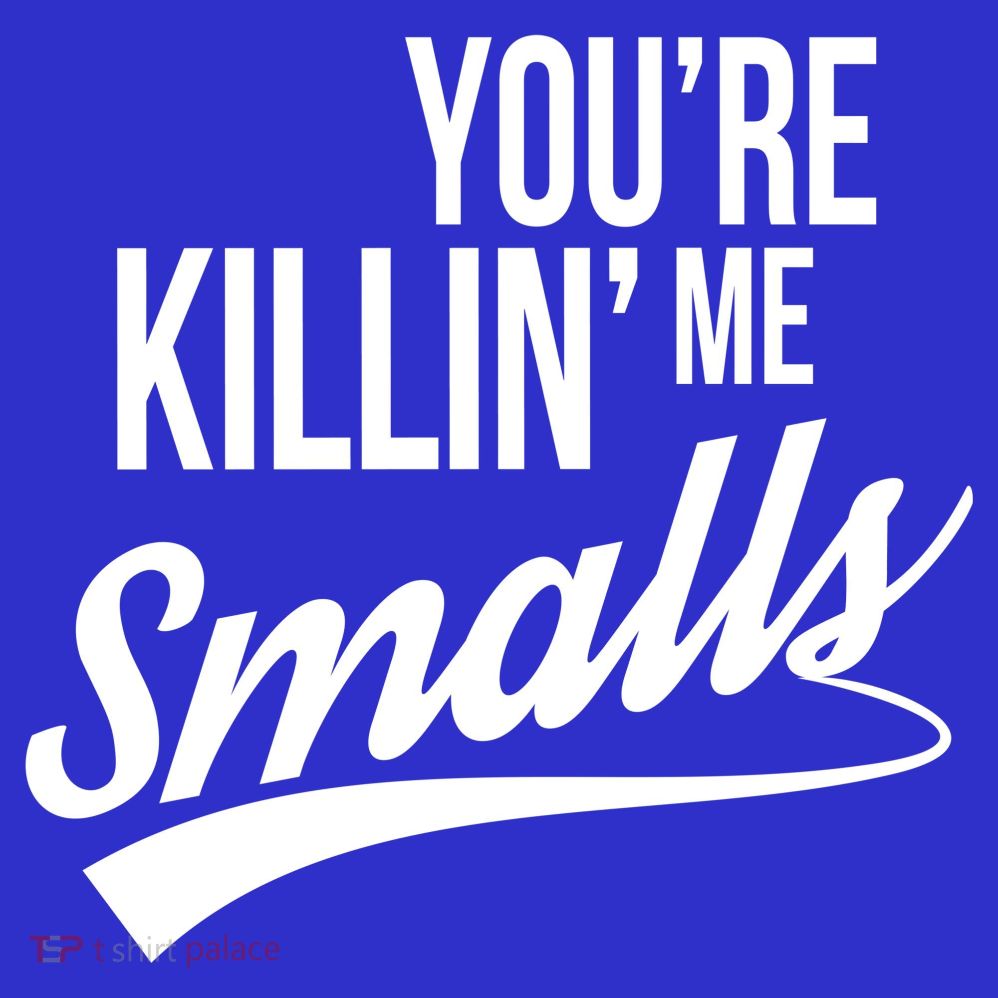Your YouRe Killing Me Smalls Women's Tank Top