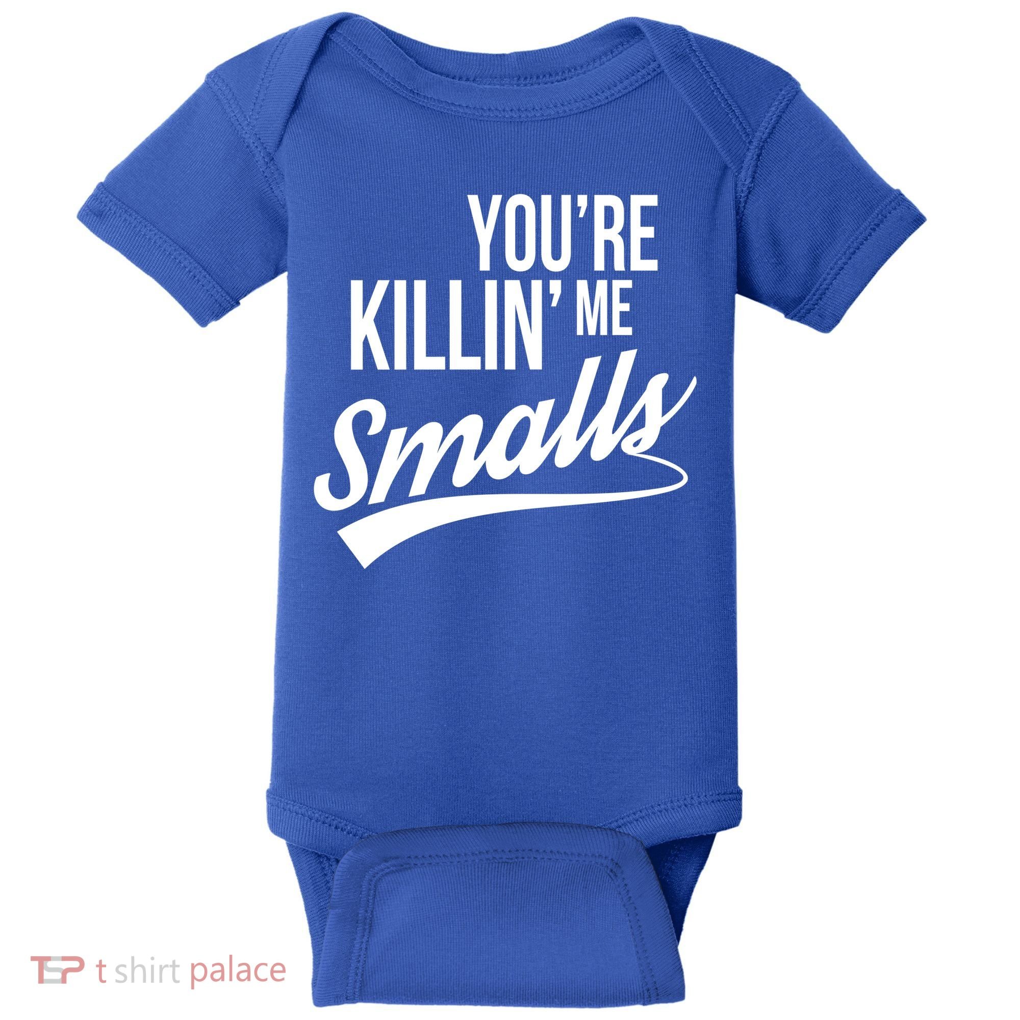 Your YouRe Killing Me Smalls Baby Bodysuit
