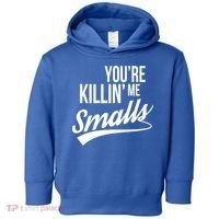 Your YouRe Killing Me Smalls Toddler Hoodie thumb 0