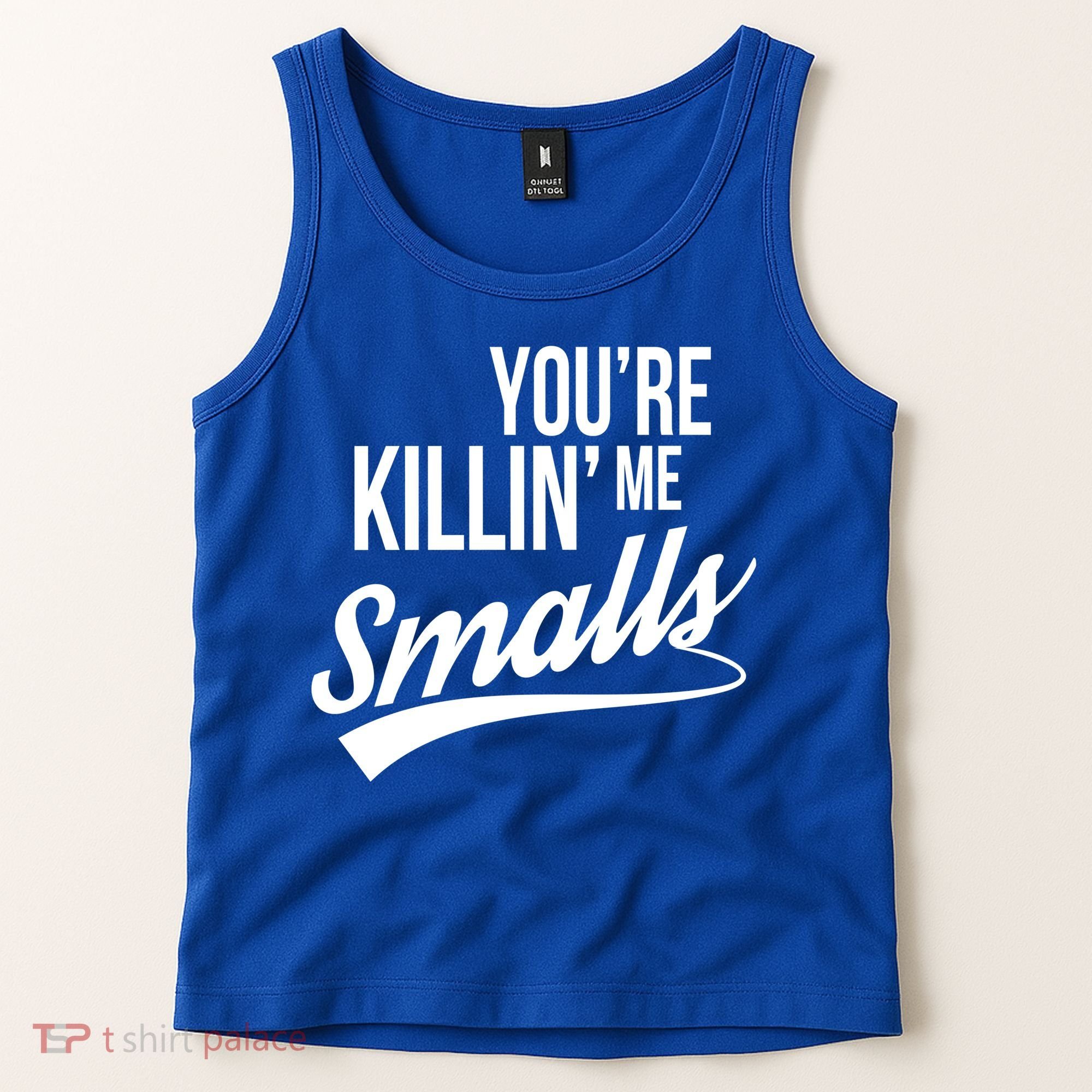 Your YouRe Killing Me Smalls Tank Top