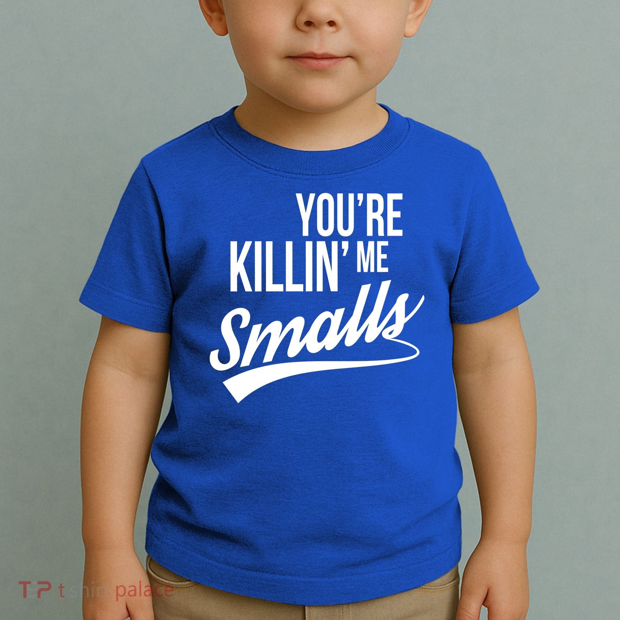 Your YouRe Killing Me Smalls Toddler T-Shirt