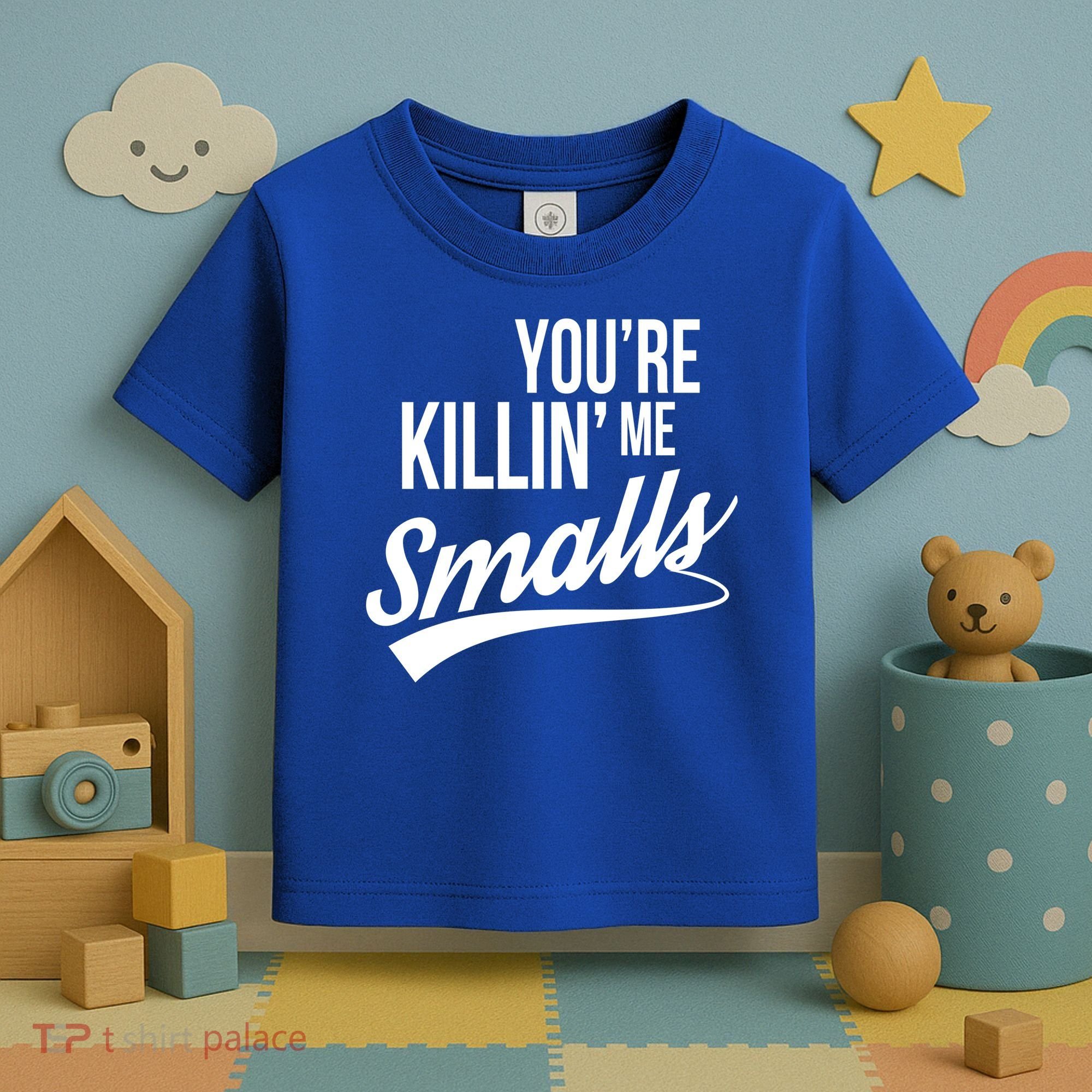 Your YouRe Killing Me Smalls Toddler T-Shirt