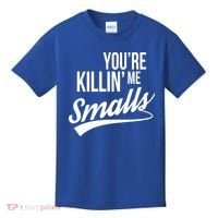 Your YouRe Killing Me Smalls Kids T-Shirt thumb 0