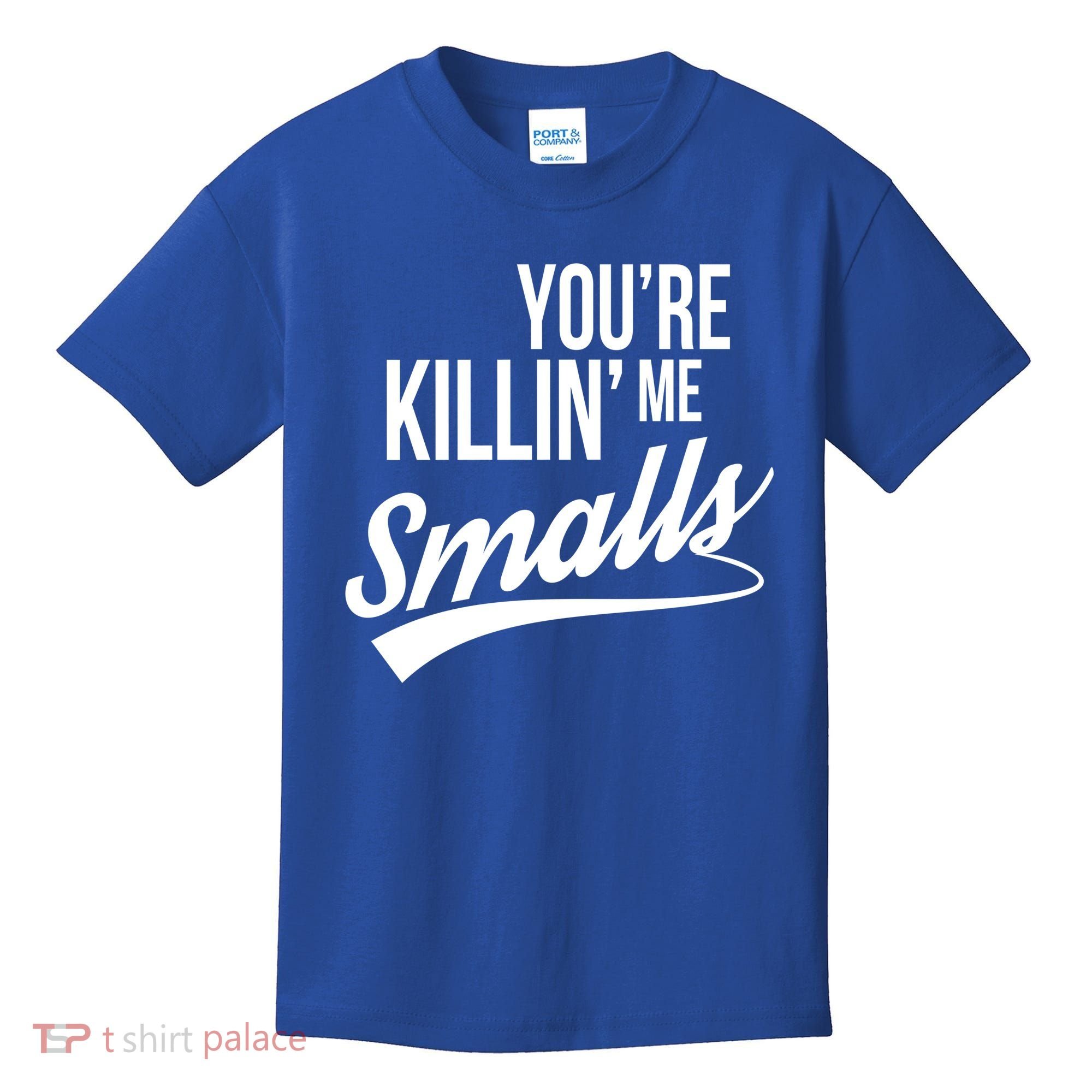 Your YouRe Killing Me Smalls Kids T-Shirt