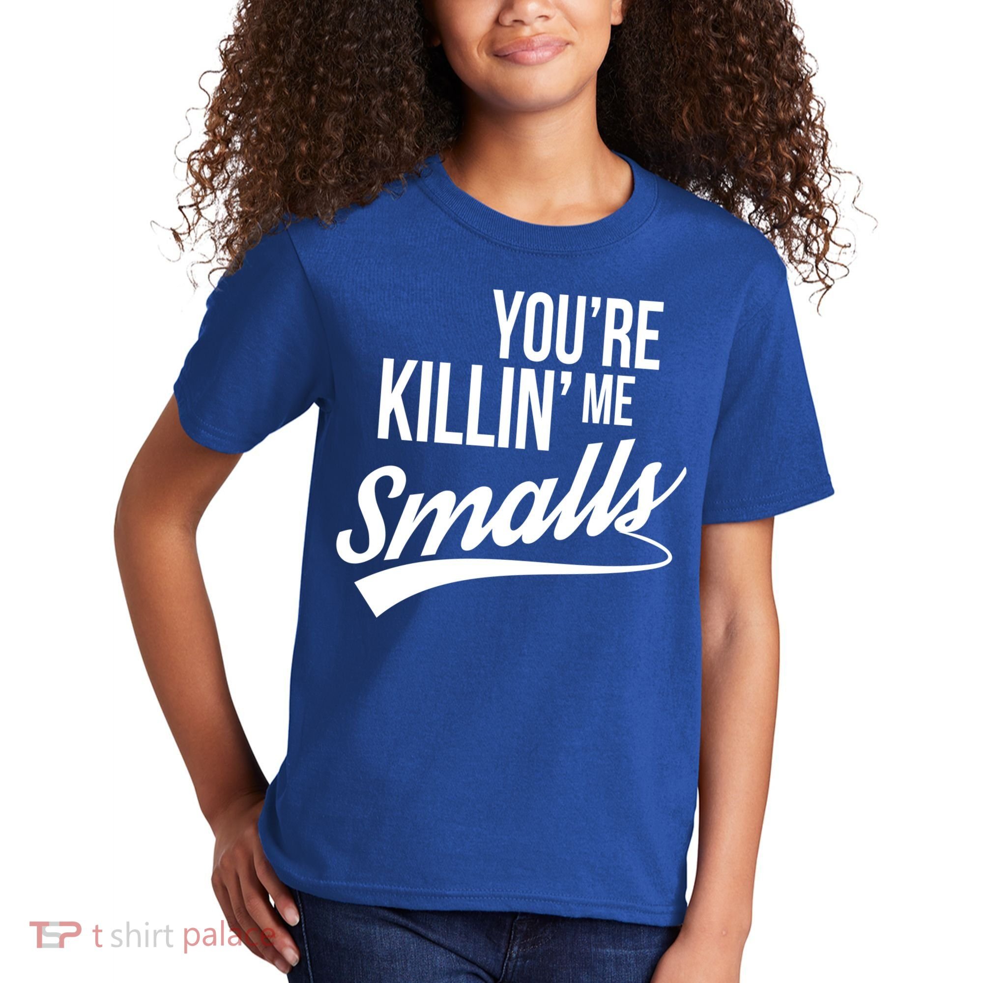 Your YouRe Killing Me Smalls Kids T-Shirt