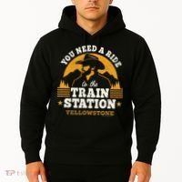 Yellowstone You Need A Ride To The Train Station Hoodie thumb 2