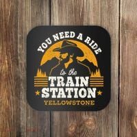 Yellowstone You Need A Ride To The Train Station Coaster thumb 0