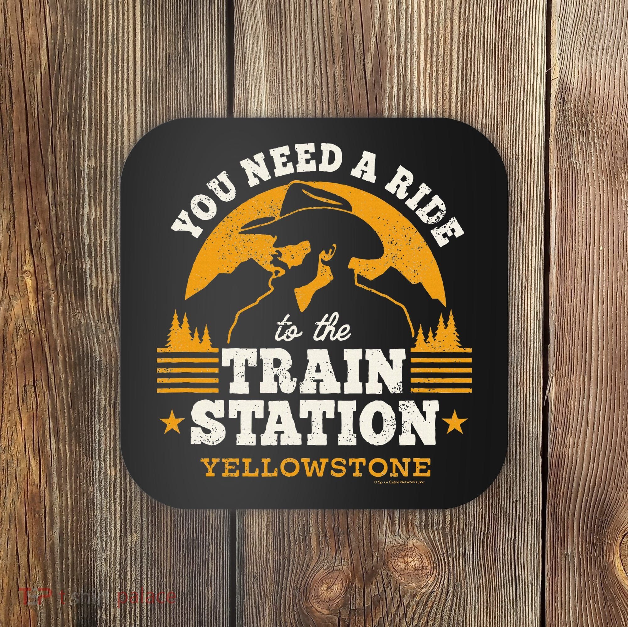 Yellowstone You Need A Ride To The Train Station Coaster