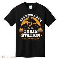 Yellowstone You Need A Ride To The Train Station Kids T-Shirt thumb 0