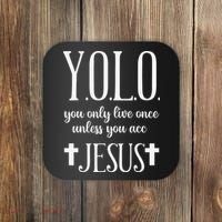 Yolo You Only Live Once Unless You Accept Jesus Quote Coaster thumb 0