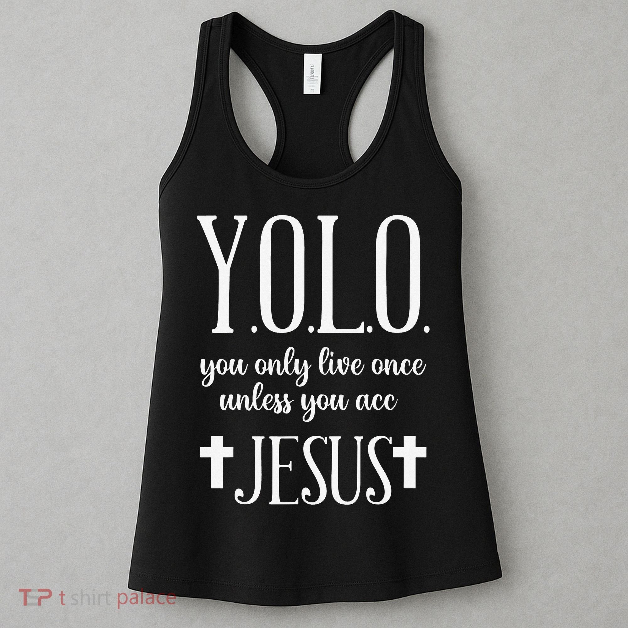 Yolo You Only Live Once Unless You Accept Jesus Quote Women's Tank Top