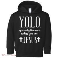 Yolo You Only Live Once Unless You Accept Jesus Quote Toddler Hoodie thumb 0