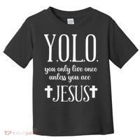 Yolo You Only Live Once Unless You Accept Jesus Quote Toddler T-Shirt thumb 0