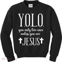 Yolo You Only Live Once Unless You Accept Jesus Quote Kids Sweatshirt thumb 0