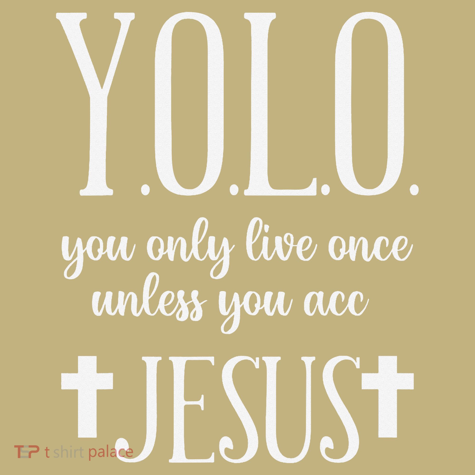 Yolo You Only Live Once Unless You Accept Jesus Quote Long Sleeve Shirt