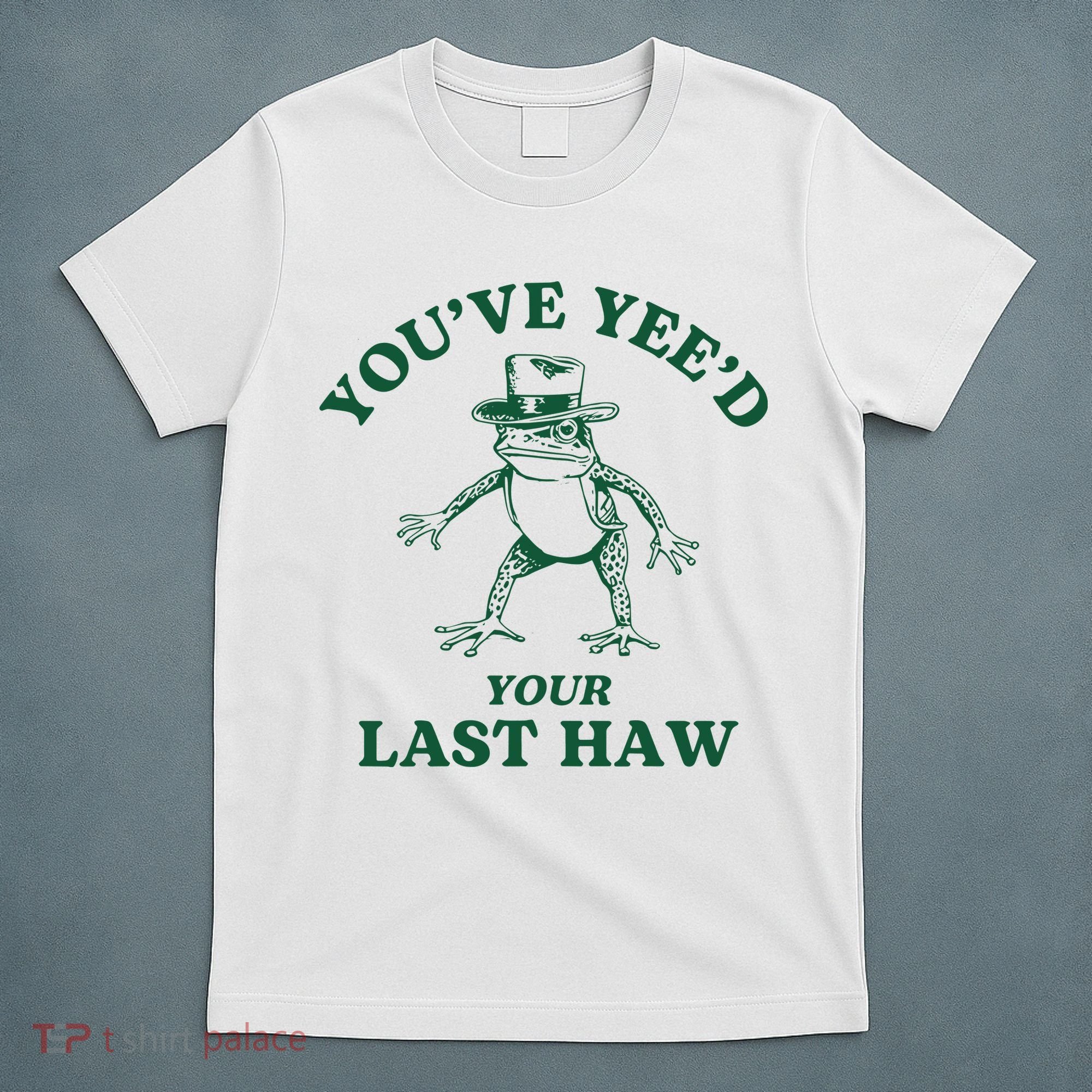 YouVe YeeD Your Last Haw Cowboy Frog T-Shirt