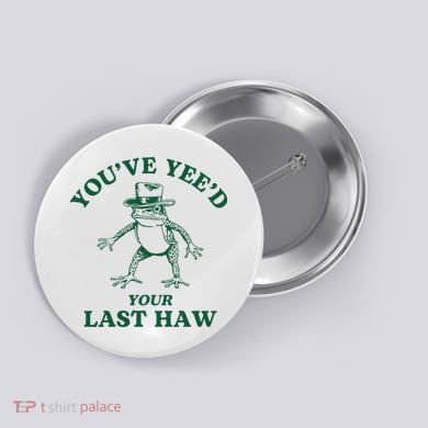 YouVe YeeD Your Last Haw Cowboy Frog Button