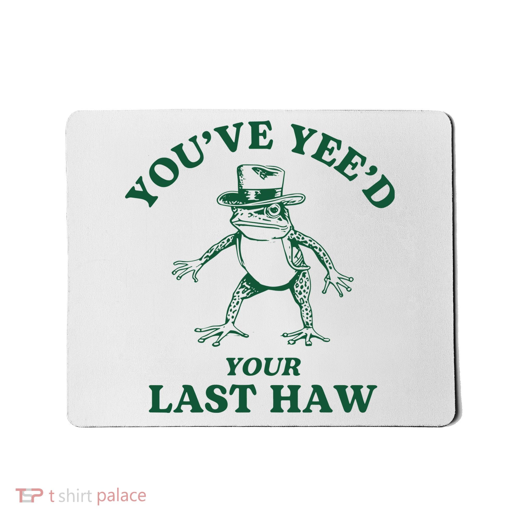 YouVe YeeD Your Last Haw Cowboy Frog Mousepad