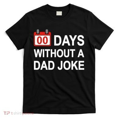 Zero Days Without A Dad Joke Funny Gag Meme Witty Saying T-Shirt
