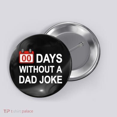 Zero Days Without A Dad Joke Funny Gag Meme Witty Saying Button