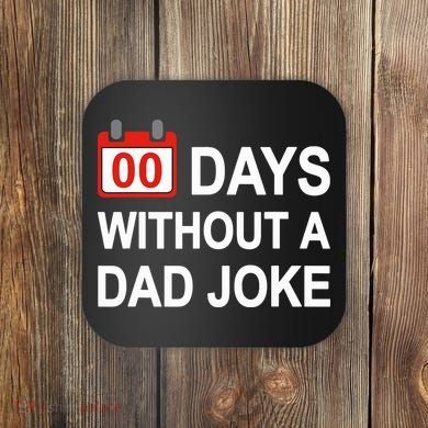 Zero Days Without A Dad Joke Funny Gag Meme Witty Saying Coaster