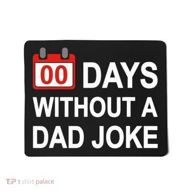 Zero Days Without A Dad Joke Funny Gag Meme Witty Saying Mousepad