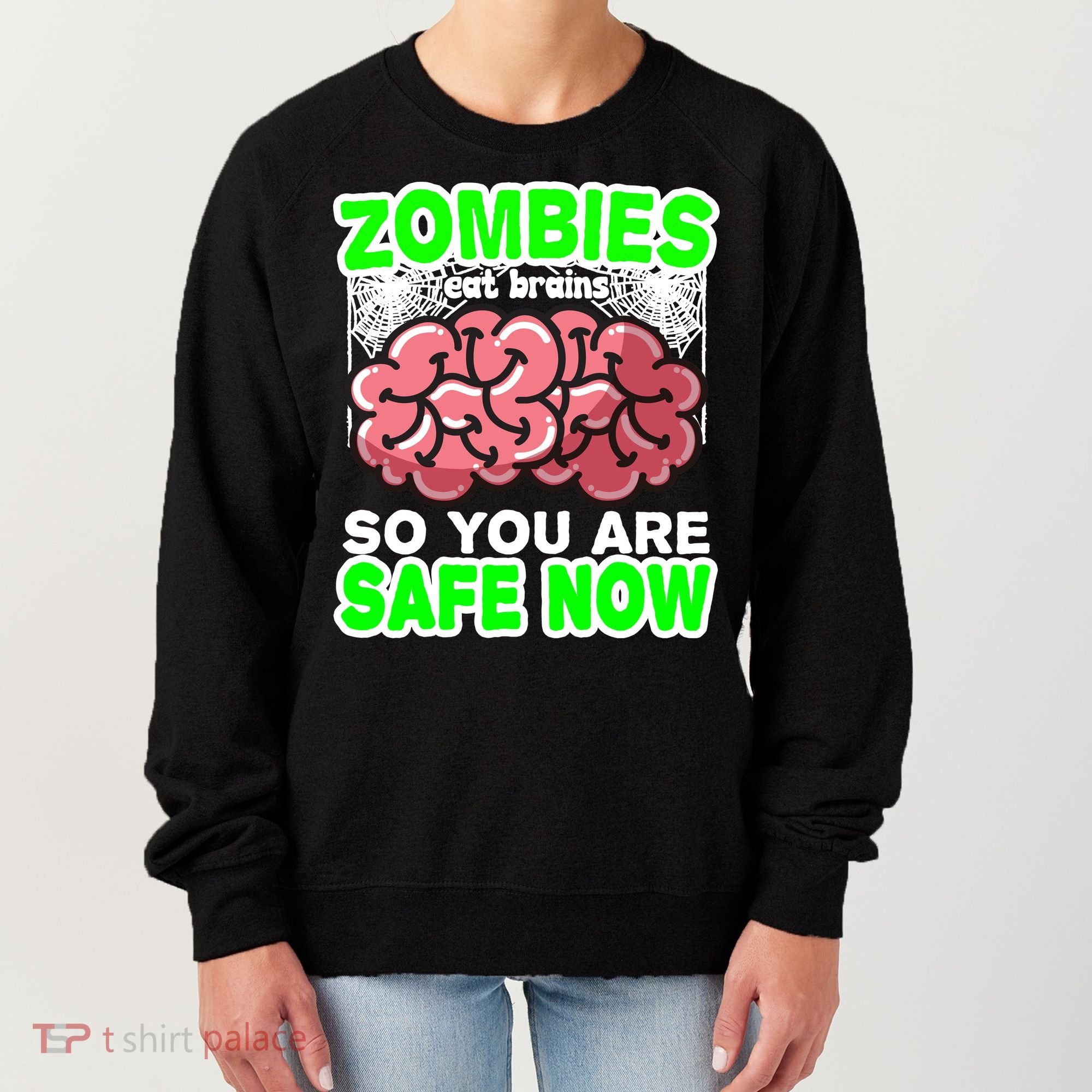 Zombies Eat Brains So You Are Safe Now Women's Sweatshirt