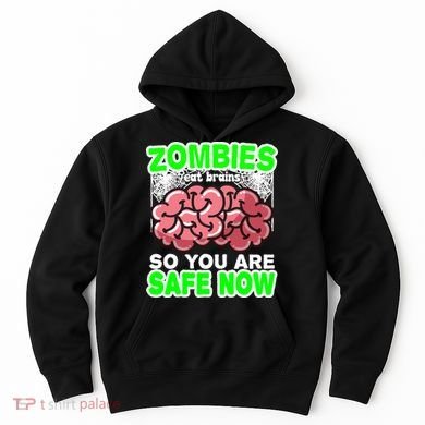 Zombies Eat Brains So You Are Safe Now Hoodie