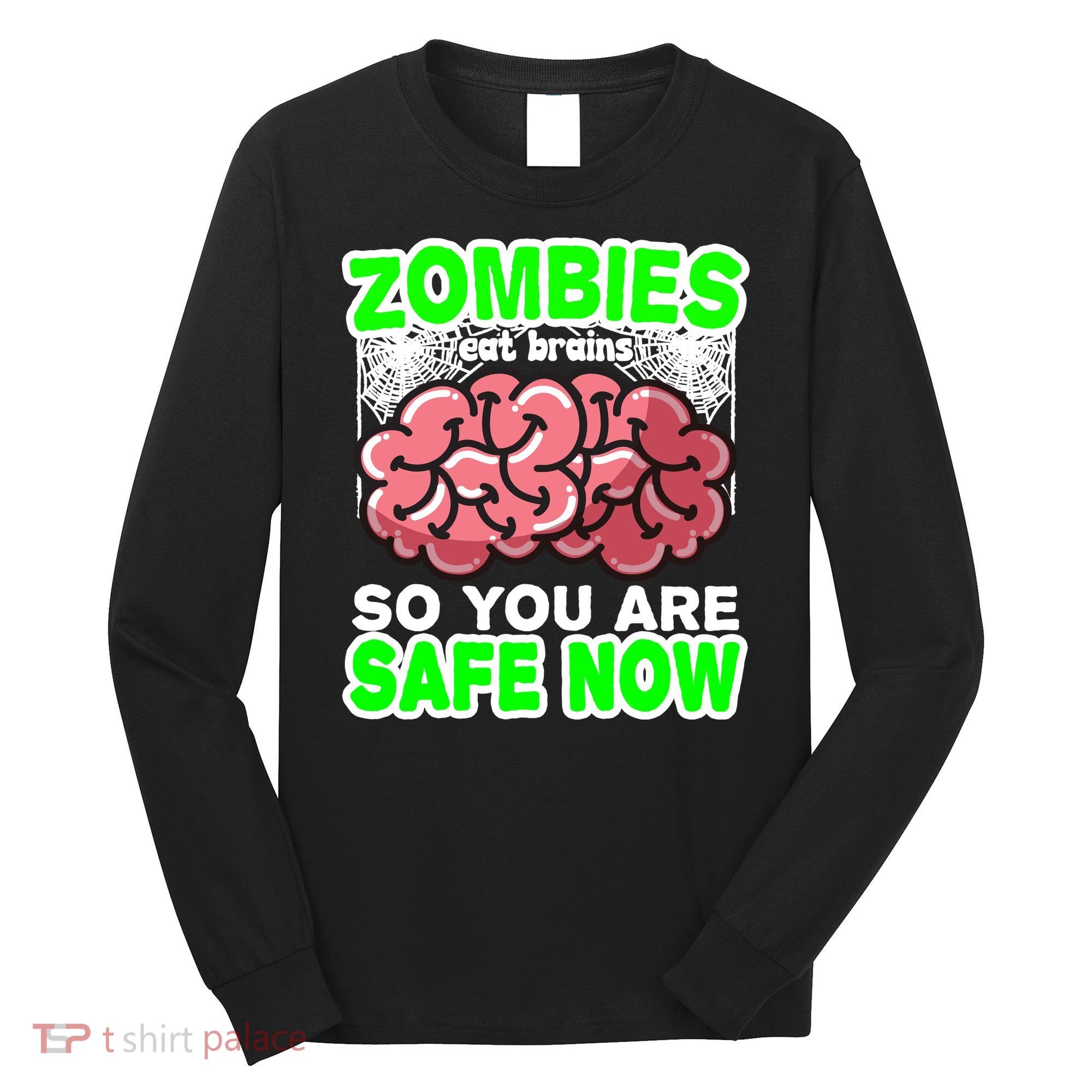 Zombies Eat Brains So You Are Safe Now Long Sleeve Shirt