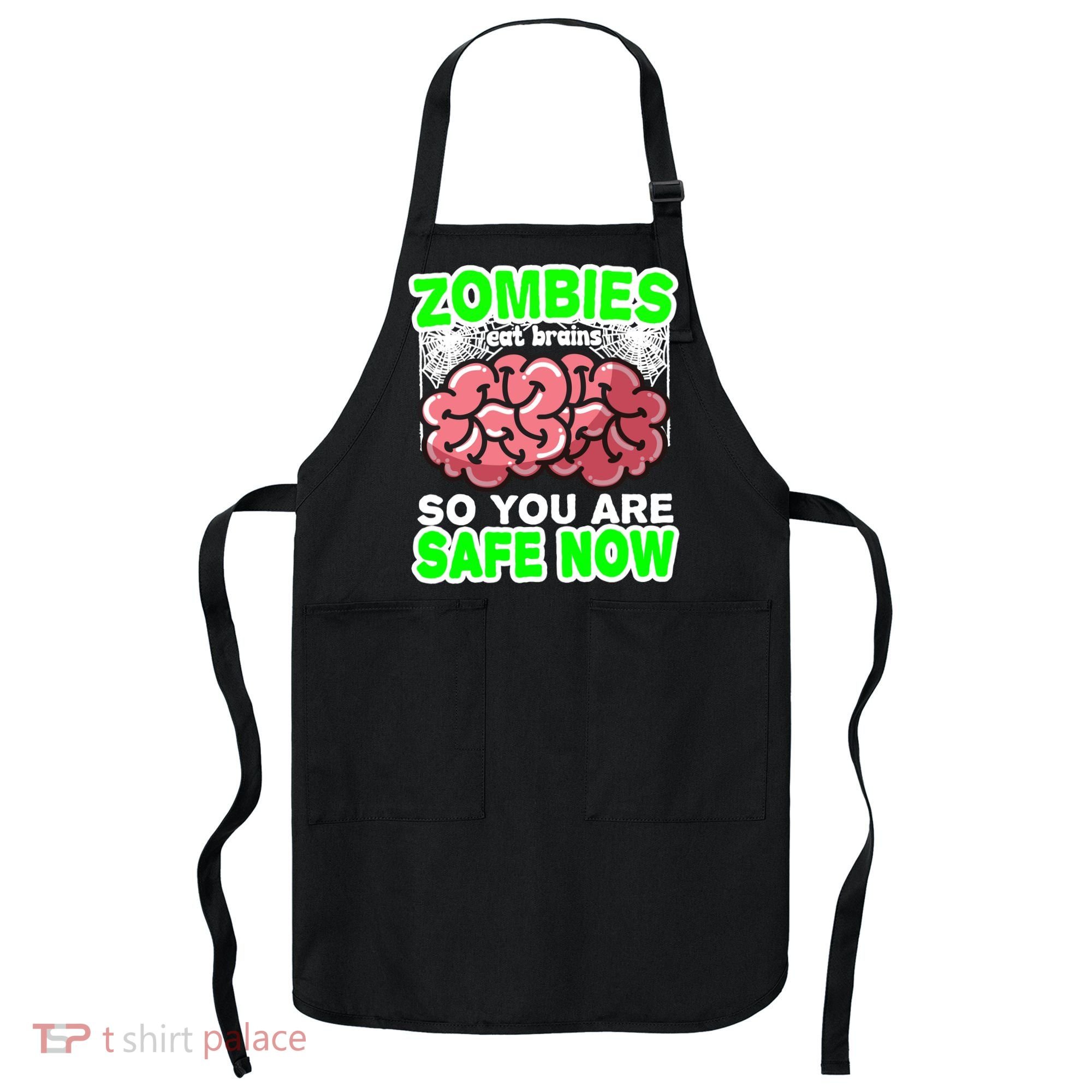 Zombies Eat Brains So You Are Safe Now Apron
